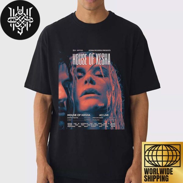 HOUSE OF KESHA In Australia On January 2025 Merch Gifts For Fan Unisex T-Shirt